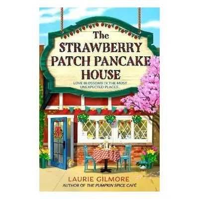 The Strawberry Patch Pancake House (Dream Harbor, Book 4) - Laurie Gilmore