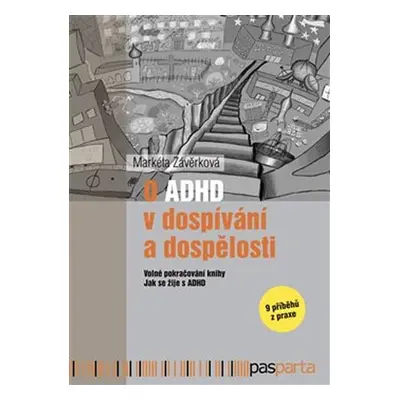 O ADHD v dospívání a dospělosti - Volné pokračování knihy Jak se žije s ADHD - 9 příběhů z praxe