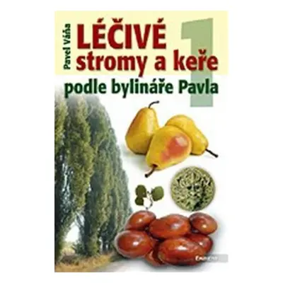 Léčivé stromy a keře podle bylináře Pavla 1 - Pavel Váňa