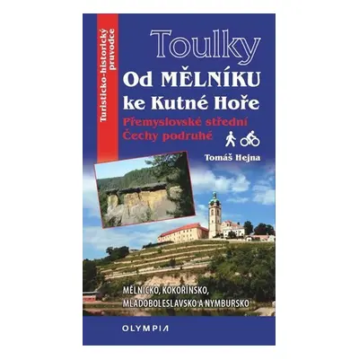 Toulky Od Mělníka ke Kutné Hoře - Přemyslovské střední Čechy podruhé - Tomáš Hejna