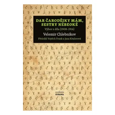 Dar čarodějky mám, sestry nebeoké - Výbor z díla (1908–1916) - Velemir Chlebnikov