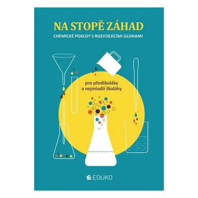 Na stopě záhad – chemické pokusy s rozvíjejícími úlohami pro předškoláky a nejmenší školáky - ko
