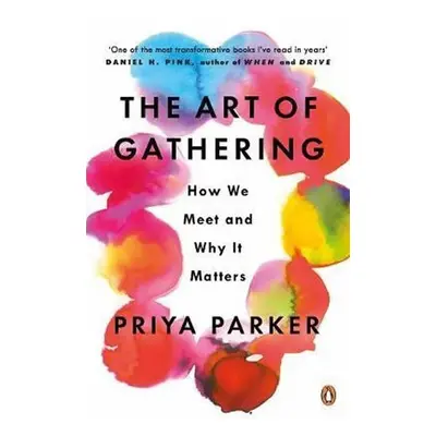 The Art of Gathering : How We Meet and Why It Matters - Priya Parker