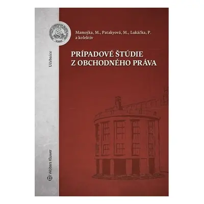 Prípadové štúdie z obchodného práva - Mojmír Mamojka; Mária Patakyová; Peter Lukáčka