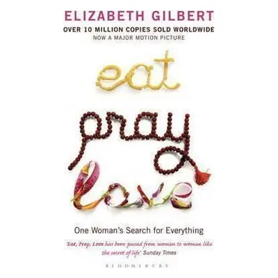 Eat, Pray, Love : One Woman´s Search for Everything - Elizabeth Gilbert