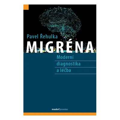 Migréna - Moderní diagnostika a léčba, 1. vydání - Pavel Řehulka