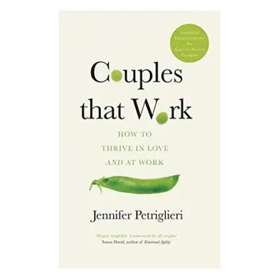 Couples That Work : How To Thrive in Love and at Work - Jennifer Petriglieri