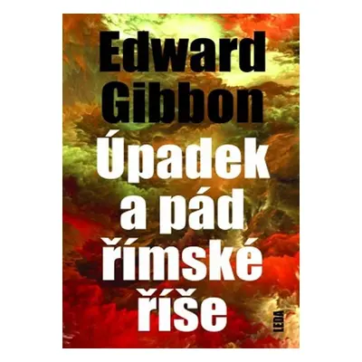 Úpadek a pád římské říše - Edward Gibbon