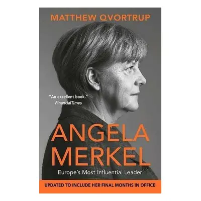 Angela Merkel: Europe´s Most Influential Leader - Matthew Qvortrup