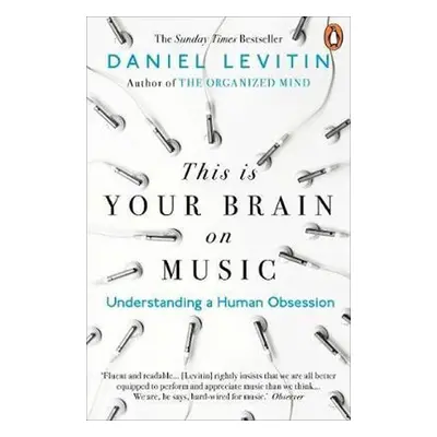 This is Your Brain on Music : Understanding a Human Obsession - Daniel J. Levitin