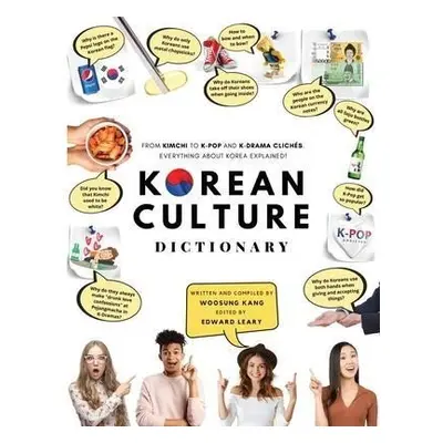 Korean Culture Dictionary : From Kimchi To K-Pop And K-Drama Cliches. Everything About Korea Exp