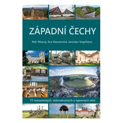 Západní Čechy - 77 romantických, dobrodružných a tajemných míst - Eva Haunerová