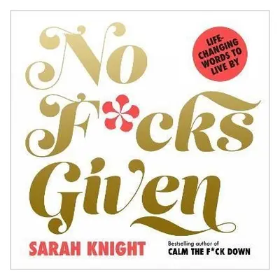 No F*cks Given: Life-Changing Words to Live By - Sarah Knight