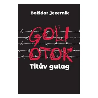 Goli otok – Titův gulag - Jana Špirudová