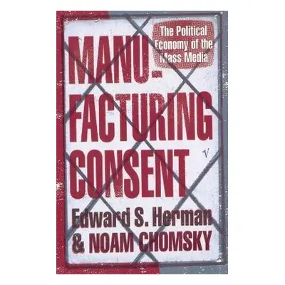 Manufacturing Consent: The Political Economy of the Mass Media - Noam Chomsky