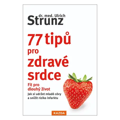 77 tipů pro zdravé srdce Provedení: Tištěná kniha