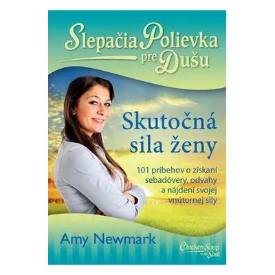 Slepačia polievka pre dušu Skutočná sila ženy - Amy Newmark