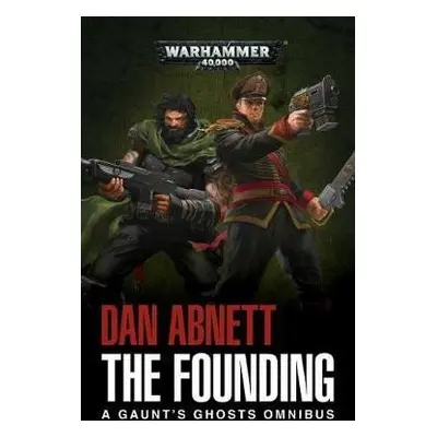 The Founding: A Gaunt´s Ghosts Omnibus - Dan Abnett