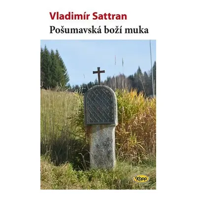 Pošumavská boží muka - Vladimír Sattran