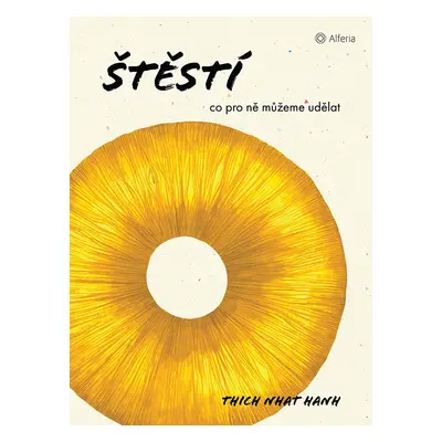 Štěstí - Co pro ně můžeme udělat - Thich Nhat Hanh