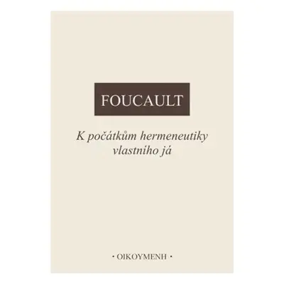 K počátkům hermeneutiky vlastního já - Michel Foucault