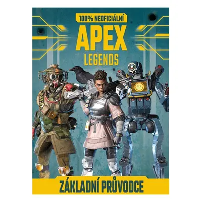 Apex Legends - 100% neoficiální základní průvodce - kolektiv autorů