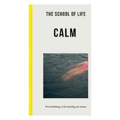 The School of Life: Calm: the harmony and serenity we crave - The school of LifeThe