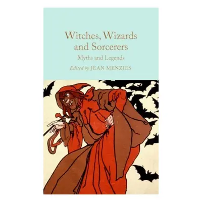 Witches, Wizards and Sorcerers: Myths and Legends - Jean Menziesová