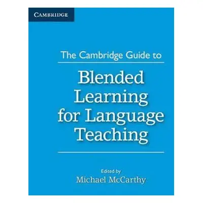 The Cambridge Guide to Blended Learning for Language Teaching - Michael McCarthy