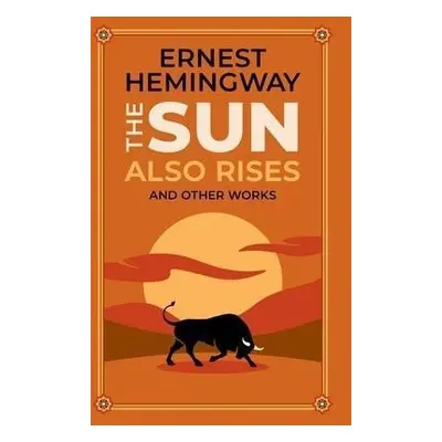 The Sun Also Rises and Other Works - Ernest Hemingway