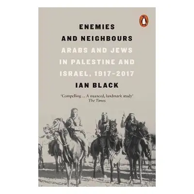 Enemies and Neighbours : Arabs and Jews in Palestine and Israel, 1917-2017, 1. vydání - Ian Bla