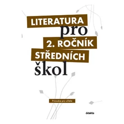 Literatura pro 2. ročník SŠ - průvodce pro učitele - Ivana Dorovská