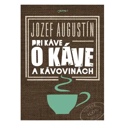 Pri káve o káve a kávovinách - Jozef Augustín