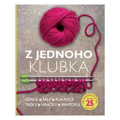 Z jednoho klubka - Čepice, šály, rukavice, tašky, hračky, pantofle