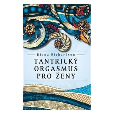 Tantrický orgasmus pro ženy - Diana Richardson