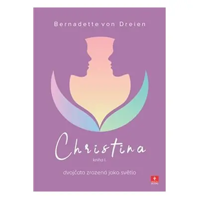 Christina - dvojčata zrozená jako světlo - Bernadette von Dreien