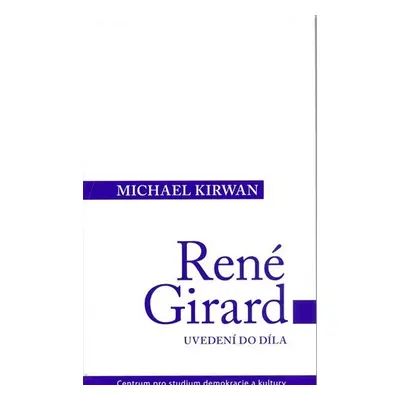 René Girard: Uvedení do díla - Michael Kirwan