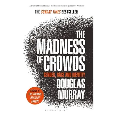 The Madness of Crowds : Gender, Race and Identity, 1. vydání - Douglas Murray