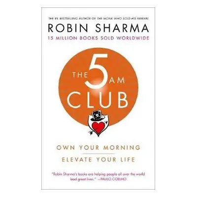 The 5 AM Club : Own Your Morning. Elevate Your Life. - Robin S. Sharma