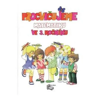 Procvičujeme matematiku ve 3.ročníku + klíč, přepracované a rozšířené vydání