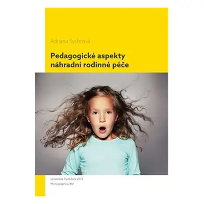 Pedagogické aspekty náhradní rodinné péče - Adriana Sychrová