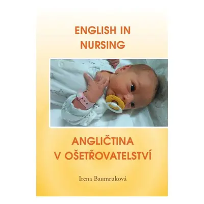 English in Nursing / Angličtina v ošetřovatelství - Irena Baumruková