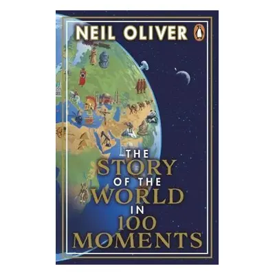 The Story of the World in 100 Moments - Neil Oliver