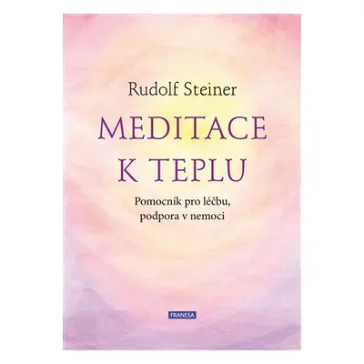 Meditace k teplu - Pomocník pro léčbu, podpora v nemoci - Rudolf Steiner