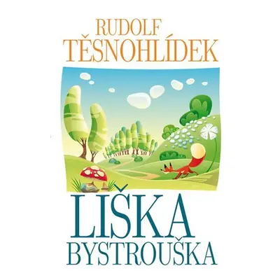 Liška Bystrouška, 1. vydání - Rudolf Těsnohlídek