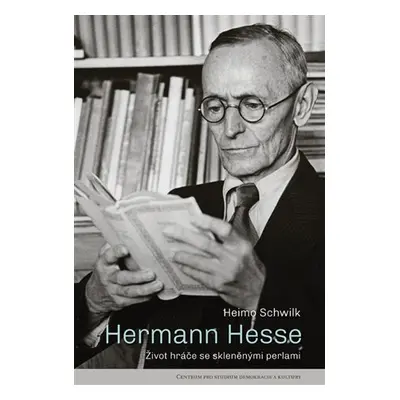 Hermann Hesse - Život hráče se skleněnými perlami - Heimo Schwilk