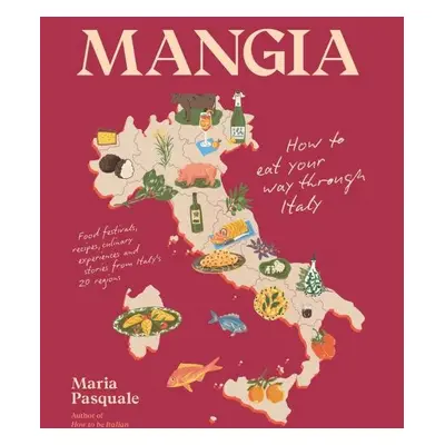 Mangia: How to eat your way through Italy - Maria Pasquale