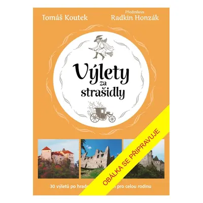 Výlety za strašidly: 30 tipů na výlety po českých hradech a zámcích pro celou rodinu - Tomáš Kou