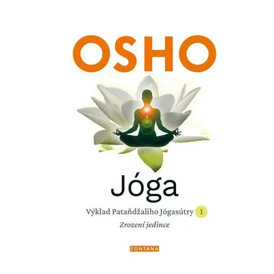 Jóga - Výklad Pataňdžaliho Jógasútry 1. Zrození jedince - Osho