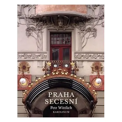 Praha secesní - Petr Wittlich